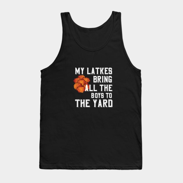 My Latkes Bring All The Boys To The Yard Tank Top by Proud Collection